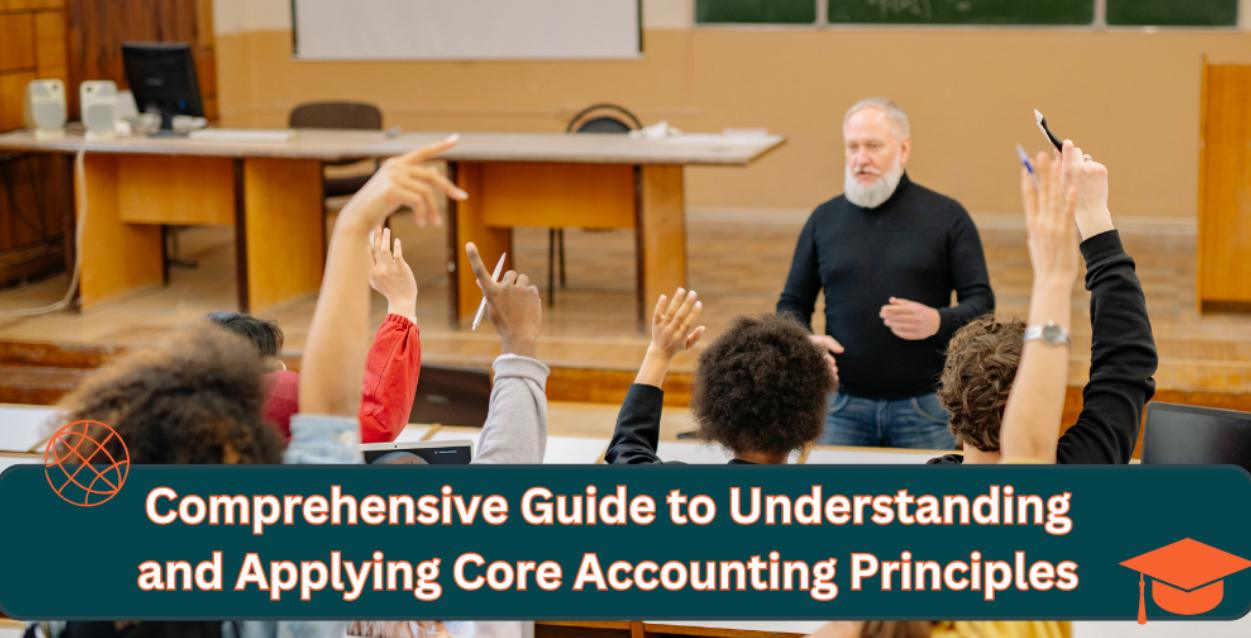 Comprehensive Guide to Understanding and Applying Core Accounting Principles